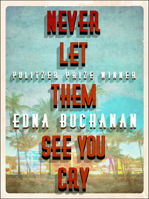 Title details for Never Let Them See You Cry by Edna  Buchanan - Available